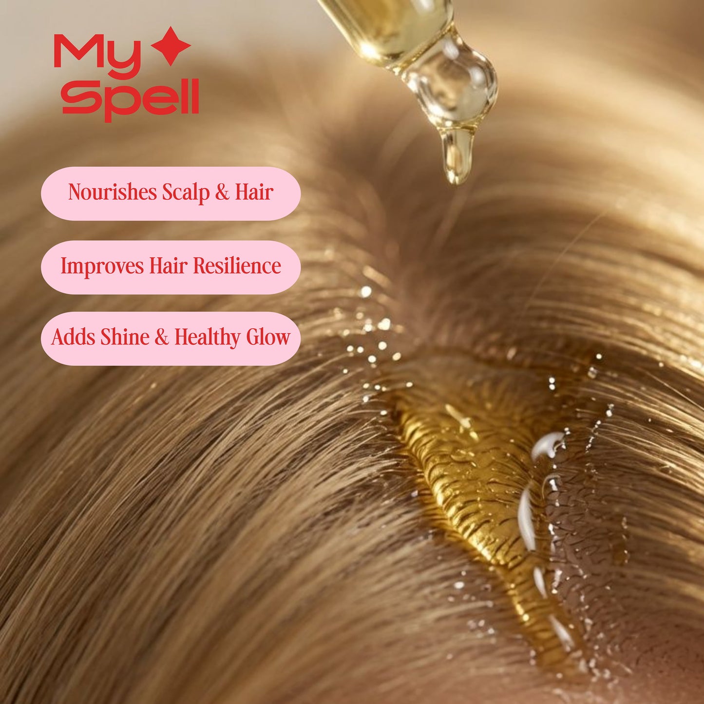 Close-up of golden hair with a dropper applying oil, plus the text 'My Spell' and three benefit callouts: 'Nourishes Scalp & Hair,' 'Improves Hair Resilience,' and 'Adds Shine & Healthy Glow.'.